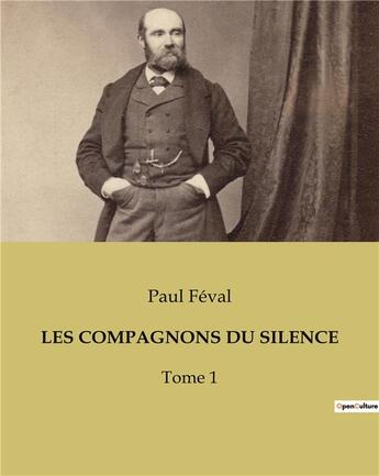 Couverture du livre « LES COMPAGNONS DU SILENCE : Tome 1 » de Paul Feval aux éditions Culturea