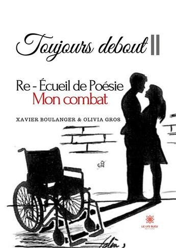 Couverture du livre « Toujours debout II : Re - Écueil de Poésie Mon combat » de Xavier Boulanger Et aux éditions Le Lys Bleu