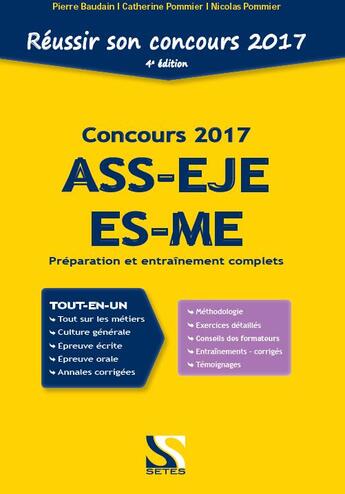 Couverture du livre « Réussir son concours ; nouveau concours 2017 ASS-EJE-ES-ME ; tout-en-un ; préparation et entraînement complets (4ème édition) » de Catherine Pommier et Nicolas Pommier et Pierre Baudain aux éditions Setes