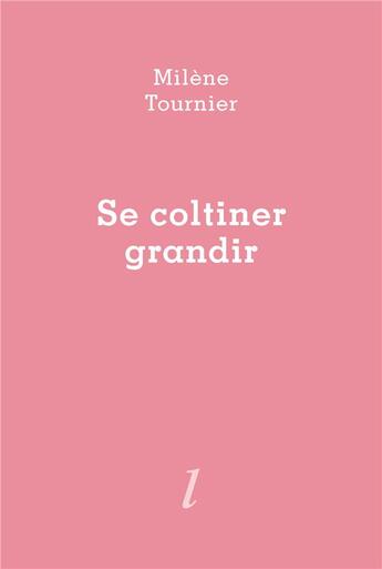 Couverture du livre « Se coltiner grandir » de Milene Tournier aux éditions Lurlure