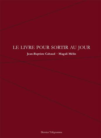 Couverture du livre « Le livre pour sortir au jour » de Jean-Baptiste Cabaud aux éditions Dernier Telegramme