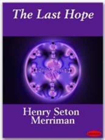 Couverture du livre « The Last Hope » de Henry Seton Merriman aux éditions Ebookslib