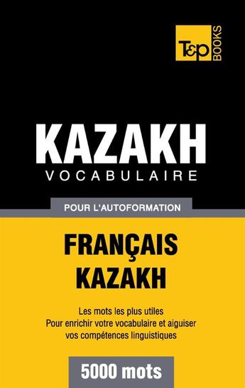 Couverture du livre « Vocabulaire francais-kazakh pour l'autoformation : 5000 mots » de Andrey Taranov aux éditions Books On Demand