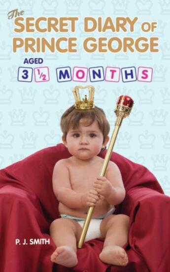 Couverture du livre « The Secret Diary of Prince George, Aged 3.5 months » de Smith P J aux éditions Blake John