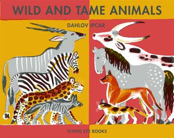 Couverture du livre « Wild and tame animals » de Dahlov Ipcar aux éditions Flying Eye Books