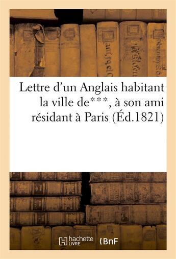 Couverture du livre « Lettre d'un anglais habitant la ville de***, a son ami residant a paris - ou une matinee de la baron » de  aux éditions Hachette Bnf