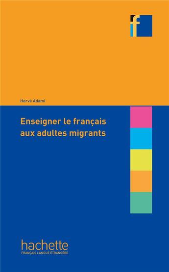 Couverture du livre « Collection F - Enseigner le français aux adultes migrants » de Herve Adami aux éditions Hachette Fle