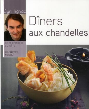 Couverture du livre « Dîners aux chandelles » de Cyril Lignac aux éditions Hachette Pratique