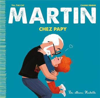 Couverture du livre « Martin chez papy » de Carine Hinder et Till The Cat aux éditions Hachette Enfants