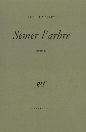 Couverture du livre « Semer l'arbre » de Robert Mallet aux éditions Gallimard