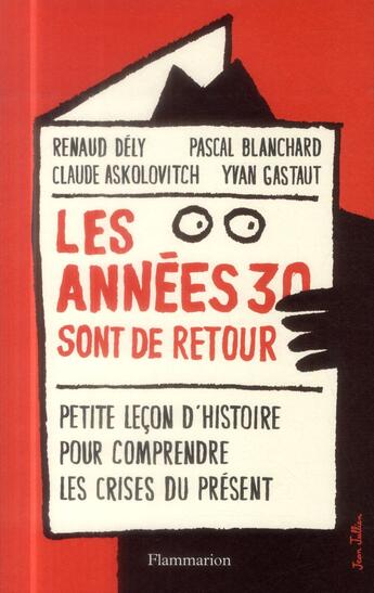 Couverture du livre « Les années 30 sont de retour ; petite leçon pour comprendre les crises du présent » de Renaud Dely et Pascal Blanchard et Claude Askolovitch et Yvan Gastaut aux éditions Flammarion