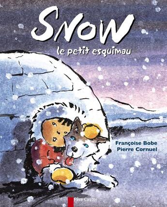 Couverture du livre « Snow, le petit esquimau » de Bobe/Cornuel aux éditions Pere Castor