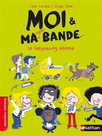 Couverture du livre « Moi & ma super bande : le babysitting infernal » de Timo Parvela et Zelda Zonk aux éditions Nathan