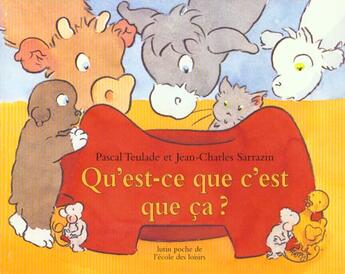 Couverture du livre « Qu'est ce que c'est que ça ? » de Jean-Charles Sarrazin et Pascal Teulade aux éditions Ecole Des Loisirs