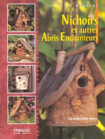 Couverture du livre « Nichoirs et autres abris enchanteurs » de Lucinda Claire Macy aux éditions Eyrolles