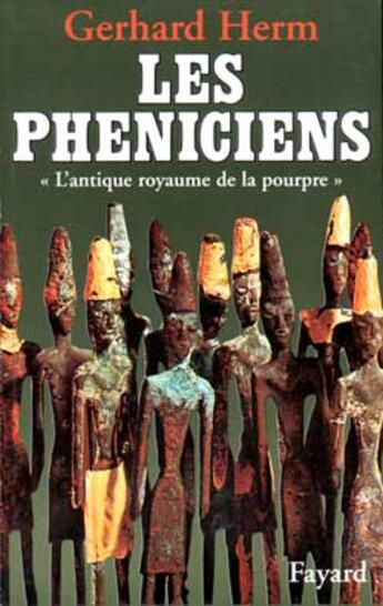 Couverture du livre « Les Phéniciens : L'antique royaume de la pourpre » de Gerhard Herm aux éditions Fayard