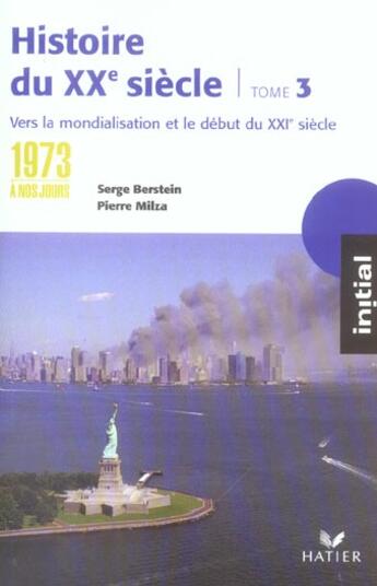 Couverture du livre « Histoire du XX siècle, t.3 ; 1973 à nos jours » de Serge Berstein et Pierre Milza aux éditions Hatier