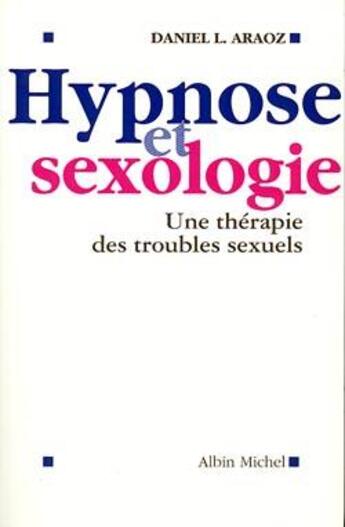 Couverture du livre « Hypnose et sexologie ; une thérapie des troubles sexuels » de Sandaljian Thierry aux éditions Albin Michel