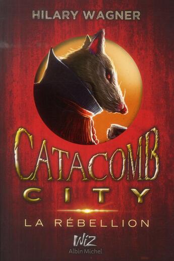 Couverture du livre « Catacomb city t.2 ; la rébellion » de Hilary Wagner aux éditions Albin Michel Jeunesse