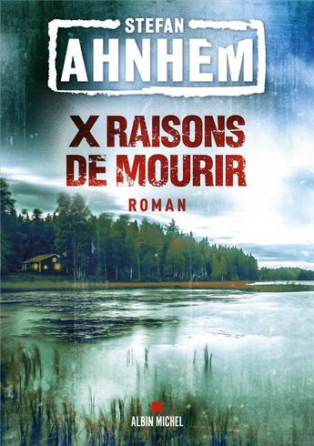 Couverture du livre « X raisons de mourir » de Stefan Ahnhem aux éditions Albin Michel