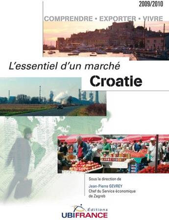 Couverture du livre « Croatie, l'essentiel d'un marché (édition 2009/2010) ; comprendre, exporter, vivre » de Mission Economique D aux éditions Ubifrance