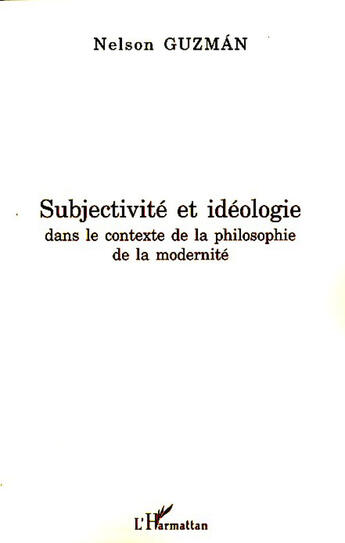 Couverture du livre « Subjectivité et idéologie dans le contexte de la philosophie de la modernité » de Nelson Guzman aux éditions L'harmattan