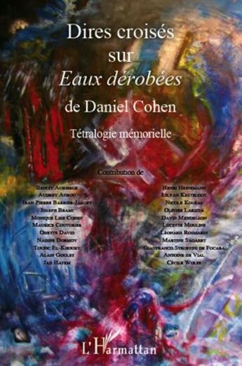 Couverture du livre « Dires croisés sur eaux dérobées de Daniel Cohen ; tétralogie mémorielle » de  aux éditions L'harmattan