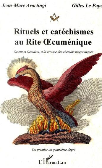 Couverture du livre « Rituels et catéchismes au rite oecuménique ; Orient et Occident, à la croisée des chemins maçonniques » de Jean-Marc Aractingi et Gilles Le Pape aux éditions L'harmattan