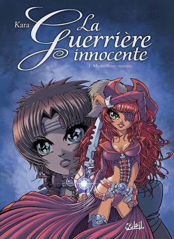 Couverture du livre « La guerrière innocente Tome 1 ; ma meilleure ennemie » de Kara aux éditions Soleil