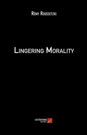 Couverture du livre « Lingering morality » de Remy Roussetzki aux éditions Editions Du Net