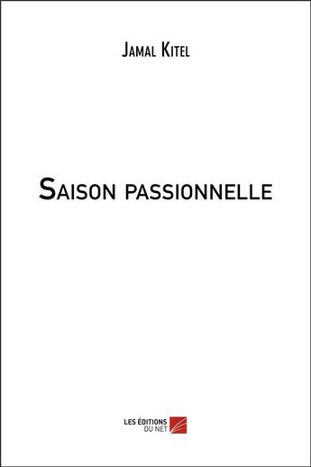 Couverture du livre « Saison passionnelle » de Jamal Kitel aux éditions Editions Du Net