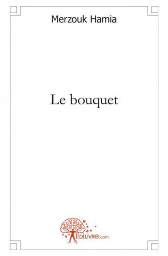 Couverture du livre « Le bouquet » de Hamia Merzouk aux éditions Edilivre