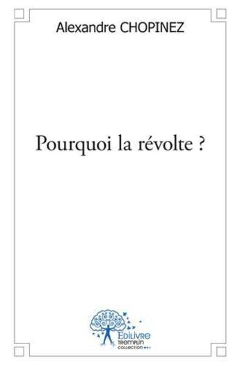 Couverture du livre « Pourquoi la revolte ? - une revolte pour le changement » de Alexandre Chopinez aux éditions Edilivre