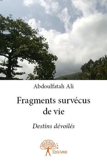 Couverture du livre « Fragments survécus de vies ; destins dévoilés » de Abdoulfatah Ali aux éditions Edilivre