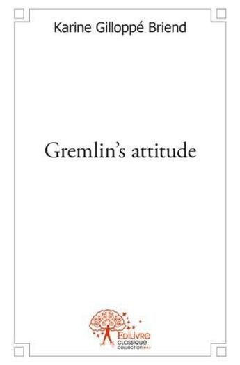 Couverture du livre « Gremlin's attitude » de Karine Gilloppe Briend aux éditions Edilivre