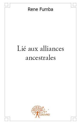 Couverture du livre « Lié aux alliances ancestrales » de Rene Fumba aux éditions Edilivre