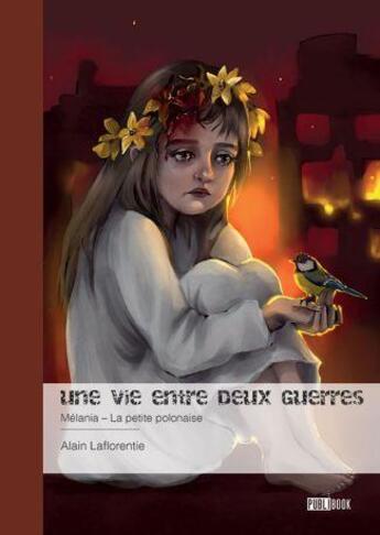 Couverture du livre « Une vie entre deux guerres : Mélania - la petite polonaise » de Alain Laflorentie aux éditions Publibook