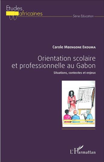 Couverture du livre « Orientation scolaire et professionnelle au Gabon ; situations, contextes et enjeux » de Carole Mbengone Ekouma aux éditions L'harmattan