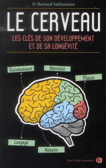 Couverture du livre « Le cerveau ; les clés de son développement et de sa longévité » de Bernard Sablonniere aux éditions Jean-claude Gawsewitch