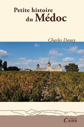 Couverture du livre « Petite histoire du Médoc » de Charles Daney aux éditions Cairn