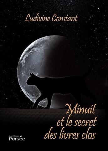 Couverture du livre « Minuit et le secret des livres clos » de Ludivine Constant aux éditions Persee