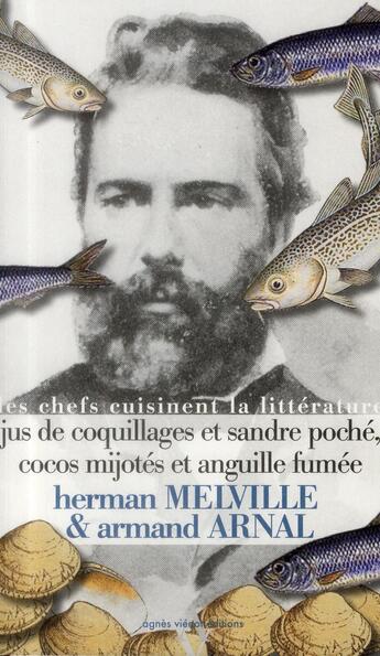 Couverture du livre « Les chefs cuisinent la littérature ; jus de coquillages et sandre poché, cocos mijotés et anguille fumée » de Herman Melville et Armand Arnal aux éditions Agnes Vienot