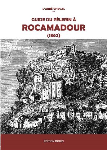 Couverture du livre « Guide du pèlerin à Rocamadour (1862) » de L'Abbe Cheval aux éditions Douin