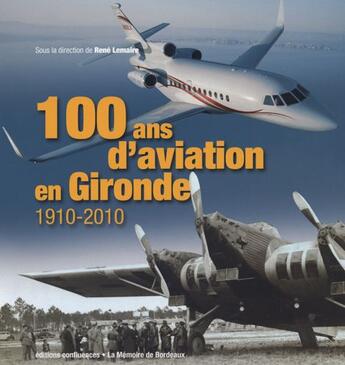 Couverture du livre « 100 ans d'aviation en Gironde ; 1910-2010 » de Lacroze/Jean aux éditions Confluences