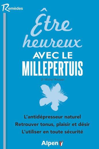 Couverture du livre « Etre heureux avec le millepertuis » de Roussel Michel aux éditions Alpen