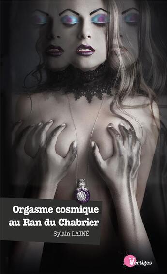 Couverture du livre « Orgasme cosmique au Ran du Chabrier » de Sylvain Laine aux éditions Tabou
