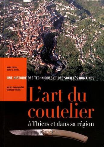 Couverture du livre « L'art du coutelier à Thiers et dans sa région : une histoire des techniques et des sociétés humaines » de Georges Therre et Marc Prival et David G. Morel et Michel Sablonniere aux éditions Monts D'auvergne