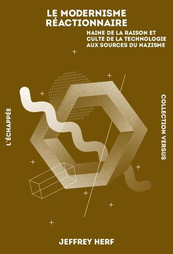 Couverture du livre « Le modernisme reactionnaire ; haine de la raison et culte de la technologie aux sources du nazisme » de Jeffrey Herf aux éditions L'echappee