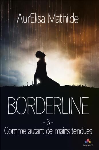 Couverture du livre « Borderline - t03 - comme autant de mains tendues - borderline, t3 » de Mathilde Aurelisa aux éditions Mxm Bookmark