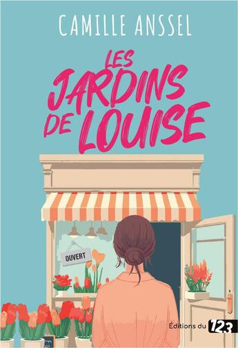 Couverture du livre « Les jardins de Louise » de Camille Anssel aux éditions Editions Du 123